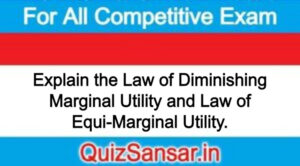 Explain the Law of Diminishing Marginal Utility and Law of Equi-Marginal Utility.