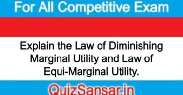 Explain the Law of Diminishing Marginal Utility and Law of Equi-Marginal Utility.