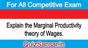 Explain the Marginal Productivity theory of Wages.