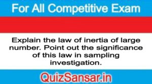 Explain the law of inertia of large number. Point out the significance of this law in sampling investigation.