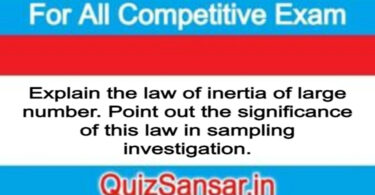 Explain the law of inertia of large number. Point out the significance of this law in sampling investigation.