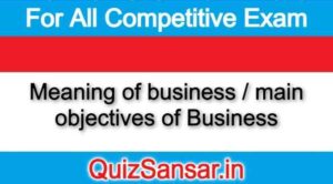 Meaning of business / main objectives of Business