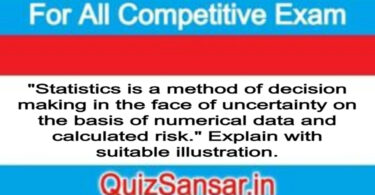 "Statistics is a method of decision making in the face of uncertainty on the basis of numerical data and calculated risk." Explain with suitable illustration.