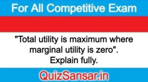 "Total utility is maximum where marginal utility is zero". Explain fully.