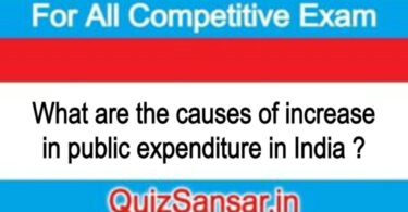What are the causes of increase in public expenditure in India ?