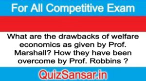 What are the drawbacks of welfare economics as given by Prof. Marshall? How they have been overcome by Prof. Robbins ?