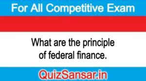 What are the principle of federal finance.