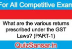 What are the various returns prescribed under the GST Laws? (PART-1)