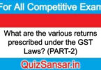 What are the various returns prescribed under the GST Laws? (PART-2)
