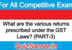 What are the various returns prescribed under the GST Laws? (PART-3)
