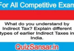 What do you understand by Indirect Tax? Explain different types of earlier Indirect Taxes in India.