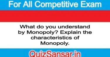 What do you understand by Monopoly? Explain the characteristics of Monopoly.