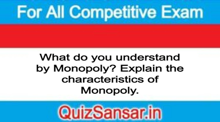 Explain The Characteristics Of Monopoly