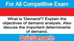 What is 'Demand'? Explain the objectives of demand analysis. Also discuss the important determinants of demand.