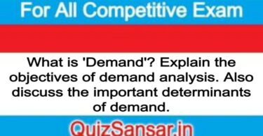 What is 'Demand'? Explain the objectives of demand analysis. Also discuss the important determinants of demand.