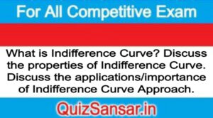 What is Indifference Curve? Discuss the properties of Indifference Curve. Discuss the applications/importance of Indifference Curve Approach.