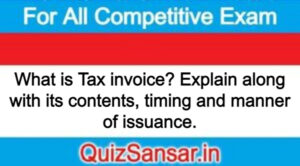 What is Tax invoice? Explain along with its contents, timing and manner of issuance.