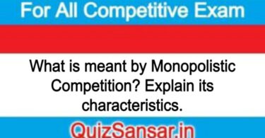 What is meant by Monopolistic Competition? Explain its characteristics.