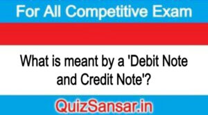 What is meant by a 'Debit Note and Credit Note'?