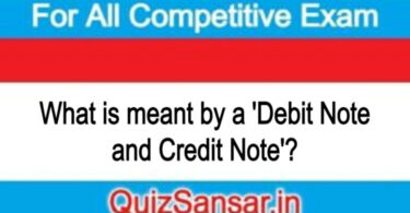 What is meant by a 'Debit Note and Credit Note'?