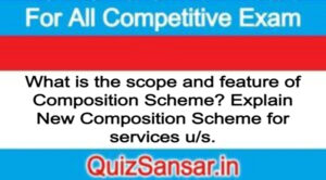 What is the scope and feature of Composition Scheme? Explain New Composition Scheme for services u/s.