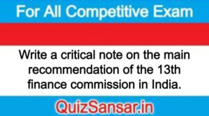 Write a critical note on the main recommendation of the 13th finance commission in India.