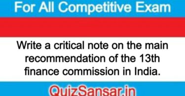Write a critical note on the main recommendation of the 13th finance commission in India.