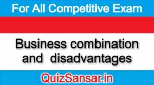 Business combination and  disadvantages