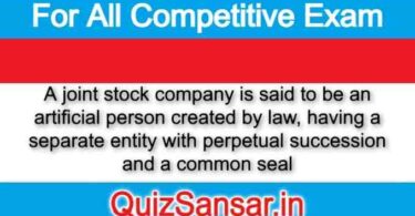 A joint stock company is said to be an artificial person created by law, having a separate entity with perpetual succession and a common seal