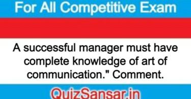 A successful manager must have complete knowledge of art of communication." Comment.