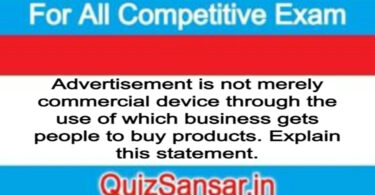 Advertisement is not merely commercial device through the use of which business gets people to buy products. Explain this statement.