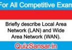 Briefly describe Local Area Network (LAN) and Wide Area Network (WAN).