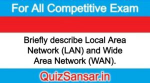 Briefly describe Local Area Network (LAN) and Wide Area Network (WAN).