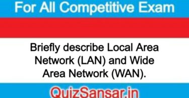 Briefly describe Local Area Network (LAN) and Wide Area Network (WAN).