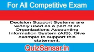 Decision Support Systems are widely used as a part of an Organizations Accounting Information System (AIS). Give example to support this statement.