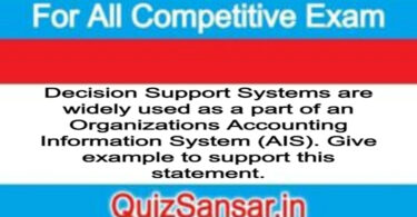 Decision Support Systems are widely used as a part of an Organizations Accounting Information System (AIS). Give example to support this statement.