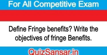 Define Fringe benefits? Write the objectives of fringe Benefits.