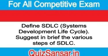 Define SDLC (Systems Development Life Cycle). Suggest in brief the various steps of SDLC.