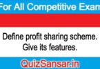 Define profit sharing scheme. Give its features.