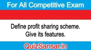 Define profit sharing scheme. Give its features.