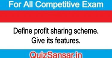 Define profit sharing scheme. Give its features.