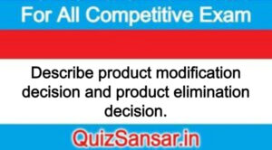 Describe product modification decision and product elimination decision.