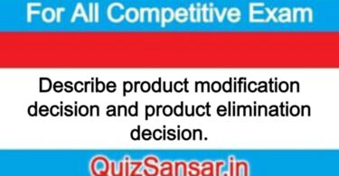 Describe product modification decision and product elimination decision.