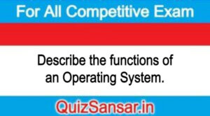 Describe the functions of an Operating System.