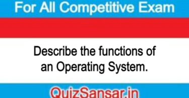 Describe the functions of an Operating System.