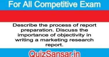 Describe the process of report preparation. Discuss the importance of objectivity in writing a marketing research report.