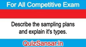 Describe the sampling plans and explain it's types.