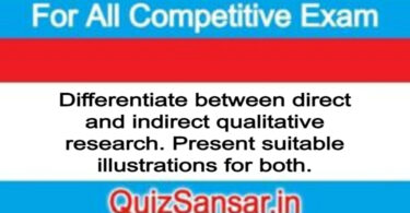 Differentiate between direct and indirect qualitative research. Present suitable illustrations for both.