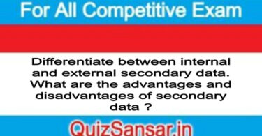 Differentiate between internal and external secondary data. What are the advantages and disadvantages of secondary data ?