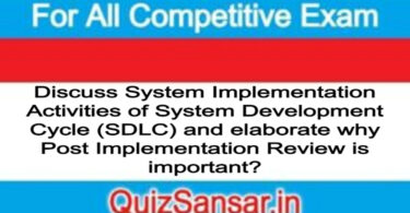 Discuss System Implementation Activities of System Development Cycle (SDLC) and elaborate why Post Implementation Review is important?